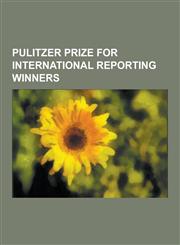 Pulitzer Prize for International Reporting Winners Thomas Friedman, Seymour Hersh, Peter Arnett, Nicholas D. Kristof, David S. Rohde, Paul Salopek, B,1230486712,9781230486710