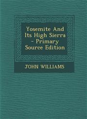 Yosemite and Its High Sierra - Primary Source Edition,1295474832,9781295474837