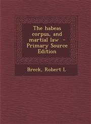 Habeas Corpus, and Martial Law,1287648606,9781287648604