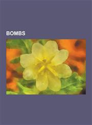 Bombs Molotov Cocktail, Detonator, Electromagnetic Pulse, Bomb, Letter Bomb, Dirty Bomb, Improvised Explosive Device, Operat,1230561439,9781230561431