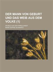 Der Mann Von Geburt Und Das Weib Aus Dem Volke; Ein Bild Aus Der Wirklichkeit (1 ),1153539055,9781153539050