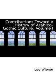 Contributions Toward a History of Arabico-Gothic Culture, Volume I,1103682075,9781103682072