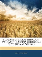 Elements of Moral Theology Based On the Summa Theologiae of St. Thomas Aquinas,1145414826,9781145414822
