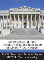 Investigation of Flow Instabilities in the Inlet Ducts of DP-1c Vtol Aircraft,1287224989,9781287224983