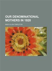 Our denominational mothers in 1920,1235816818,9781235816819