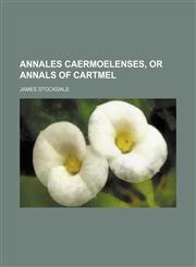 Annales Caermoelenses, or Annals of Cartmel,1150428325,9781150428326