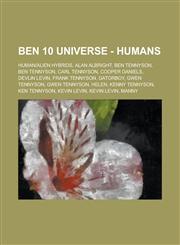 Ben 10 Universe - Humans Human-Alien Hybrids, Alan Albright, Ben Tennyson, Ben Tennyson, Carl Tennyson, Cooper Daniels, Devlin Levin, Frank Ten,1234695162,9781234695163