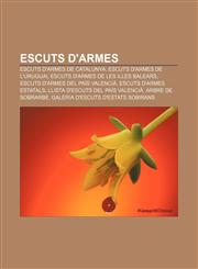 Escuts d'armes Escuts d'armes de Catalunya, Escuts d'armes de l'Uruguai, Escuts d'armes de les Illes Balears, Escuts d'armes del País Valencià,1233311794,9781233311798