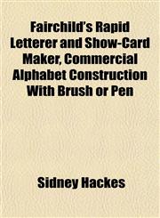 Fairchild's Rapid Letterer and Show-Card Maker, Commercial Alphabet Construction With Brush or Pen,115290437X,9781152904378