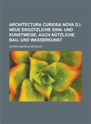 Architectura curiosa nova d.i. Neue ergötzliche Sinn- und Kunstweise, auch nützliche Bau- und Wasserkunst,1230100563,9781230100562