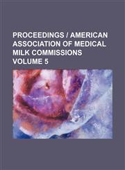 Proceedings | American Association of Medical Milk Commissions Volume 5,1130344908,9781130344905