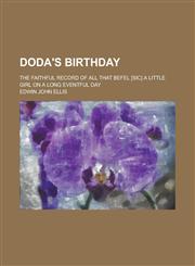 Doda's birthday; the faithful record of all that befel [sic] a little girl on a long eventful day,1236958640,9781236958648