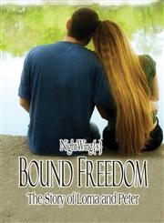 Bound Freedom The Story of Lorna and Peter,1606101269,9781606101261