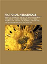 Fictional hedgehogs Sonic the Hedgehog, The Tale of Mrs. Tiggy-Winkle, Metal Sonic, Shadow the Hedgehog, Amy Rose, Hedgehogs in culture,1155552202,9781155552200
