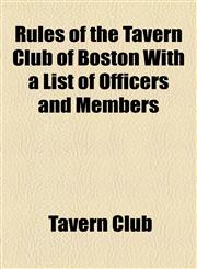 Rules of the Tavern Club of Boston With a List of Officers and Members,1154473023,9781154473025