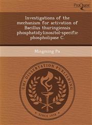 Investigations of the mechanism for activation of Bacillus thuringiensis phosphatidylinositol-specific phospholipase C.,1244074365,9781244074361