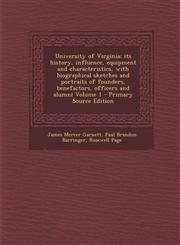 University of Virginia; Its History, Influence, Equipment and Characteristics, with Biographical Sketches and Portraits of Founders, Benefactors, Offi,1294410237,9781294410232