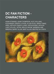 DC Fan Fiction - Characters Adam Strange, Adam Thompson, Alec Holland, Alexander Joseph Luthor, Alura In-Ze, Amon Tomaz, Ares, Arthur Joseph Curry, Arthur King, Arthur Light, Atla-El, Aztar, BRUCE WAYNE, Barbara Ann Minerva, Barry Allen, Bart Allen, Beat,1234703629,9781234703622