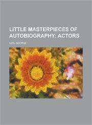Little Masterpieces of Autobiography; Actors,1153739224,9781153739221
