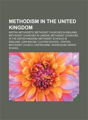 Methodism in the United Kingdom British Methodists, Methodist churches in England, Methodist churches in London,1156531624,9781156531624