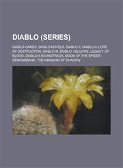 Diablo (Series) Diablo Games, Diablo Novels, the Sin War, Diablo II, Diablo, Diablo II: Lord of Destruction, Diablo III, Diablo,1155994183,9781155994185