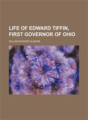 Life of Edward Tiffin, First Governor of Ohio,1151532940,9781151532947