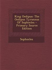 King Oedipus The Oedipus Tyrannus of Sophocles - Primary Source Edition,1293097063,9781293097069