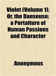 Violet (Volume 1); Or, the Danseuse; a Portaiture of Human Passions and Character,1152103555,9781152103559