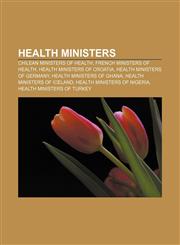 Health ministers Chilean Ministers of Health, French Ministers of Health, Health ministers of Croatia, Health ministers of Germany,1157601715,9781157601715
