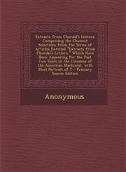 Extracts from Chordal's Letters Comprising the Choicest Selections from the Series of Articles Entitled Extracts from Chordal's Letters, Which Have,1287467113,9781287467113