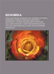 Biokimika Azido nukleikoak, Biomolekulak, Bitaminak, Entzimak, Hormonak, Karbono hidratoak, Konposatu organikoak, Lipidoak, Metabolismoa,1233042564,9781233042562