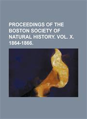 Proceedings of the Boston Society of Natural History. Vol. X. 1864-1866.,115434276X,9781154342765