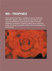 Wii - Trophies Final Smash Trophies, Legend of Zelda Trophies, Trophies, Beast Ganon, Blue Falcon, End of Day, Galaxia Darkness, Giga Bowser, Great Aether, Grenade Launcher, Iceberg, Konga Beat, Negative Zone, Octopus, Palutena's Army, Peach Blossom, PK,1234734125,9781234734121