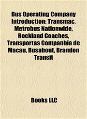 Bus Operating Company Introduction Transmac, Metrobus Nationwide, Rockland Coaches, Transportas Companhia de Macau, Busabout, Brandon Transit,1157672116,9781157672111