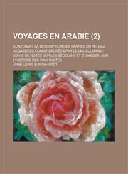 Voyages En Arabie; Contenant La Description Des Parties Du Hedjaz, Regardees Comme Sacrees Par Les Musulmans Suivis de Notes Sur Les Bedouins Et D'Un,1153499126,9781153499125