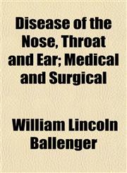Disease of the Nose, Throat and Ear; Medical and Surgical,115337529X,9781153375290