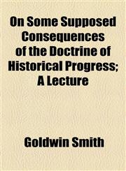 On Some Supposed Consequences of the Doctrine of Historical Progress; A Lecture,1154462951,9781154462951