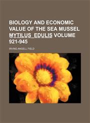 Biology and economic value of the sea mussel M̲y̲t̲i̲l̲u̲s̲ ̲ e̲d̲u̲l̲i̲s̲ Volume 921-945,1231217375,9781231217375