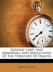 General Laws, And Memorials And Resolutions Of The Territory Of Dakota,1173566325,9781173566326