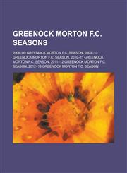 Greenock Morton F.C. Seasons 2008-09 Greenock Morton F.C. Season, 2009-10 Greenock Morton F.C. Season, 2010-11 Greenock Morton F.C. Season, 2011-12,1230809740,9781230809748