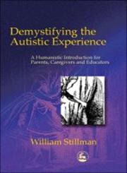 Demystifying the Autistic Experience A Humanistic Introduction for Parents, Caregivers and Educators,1843107260,9781843107262
