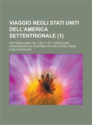 Viaggio Negli Stati Uniti Dell'america Settentrionale; Fatti Negli Anni 1785, 1786, E 1787 Con Alcune Osservazioni Sui Vegetabili Piu Utili Di Quel P,1234612917,9781234612917