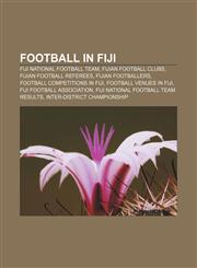 Football in Fiji Fiji national football team, Fijian football clubs, Fijian football referees, Fijian footballers,1156836093,9781156836095