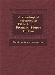 Archeological research in Bible lands  - Primary Source Edition,1293415057,9781293415054