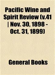 Pacific Wine and Spirit Review (v.41 | Nov. 30, 1898 - Oct. 31, 1899),1153117177,9781153117173