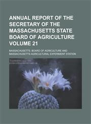 Annual report of the Secretary of the Massachusetts State Board of Agriculture Volume 21,1234299275,9781234299279