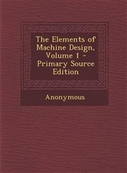 Elements of Machine Design, Volume 1,128948080X,9781289480806