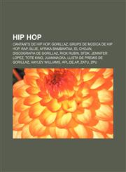 Hip hop Cantants de hip hop, Gorillaz, Grups de música de hip hop, Rap, Blue, Afrika Bambaataa, El Chojin, Discografia de Gorillaz, Rick Rubin,1232722723,9781232722724