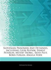 Articles On Slovenian Prisoners And Detainees, including Leon Rupnik, Ernest Peterlin, Metod Trobec, Silvo Plut, Boris Furlan, Angela Vode,1244657700,9781244657700