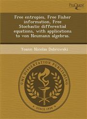 Free entropies, Free Fisher information, Free Stochastic differential equations, with applications to von Neumann algebras.,1288832559,9781288832552
